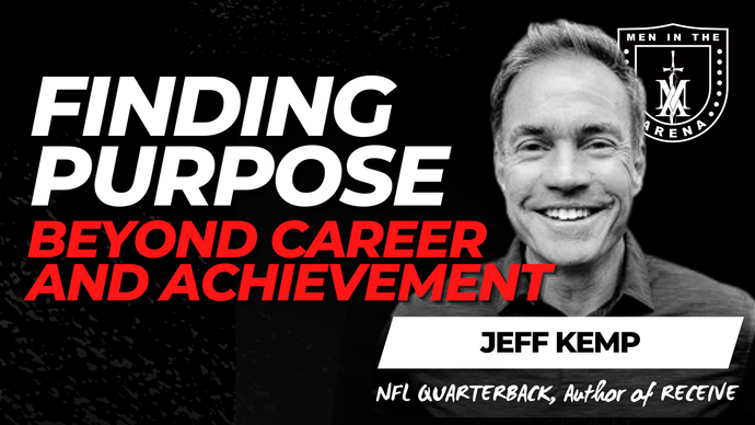Finding Purpose Beyond Career and Achievement w/ NFL Quarterback Jeff Kemp
