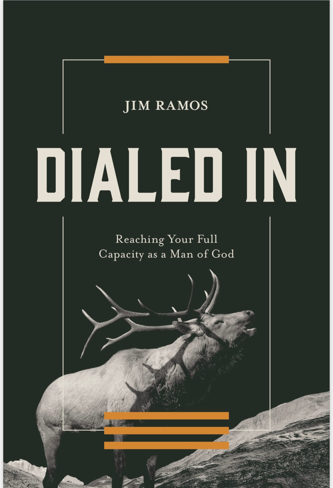 PRE-ORDER: Dialed In: Reaching Your Full Capacity as a Man of God by Jim Ramos