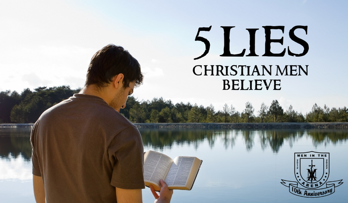 5 Lies Christian Men Believe vs. Biblical Truth