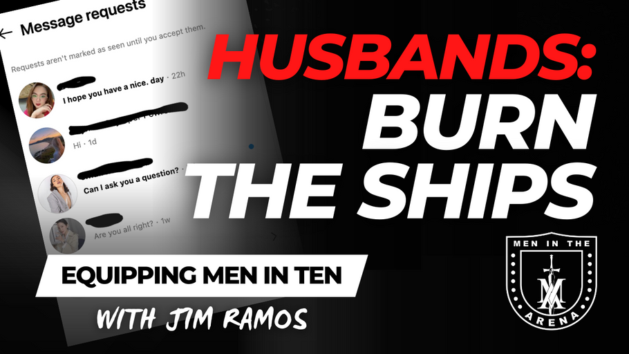 Husbands: BURN THE SHIPS - Avoiding Digital Infidelity