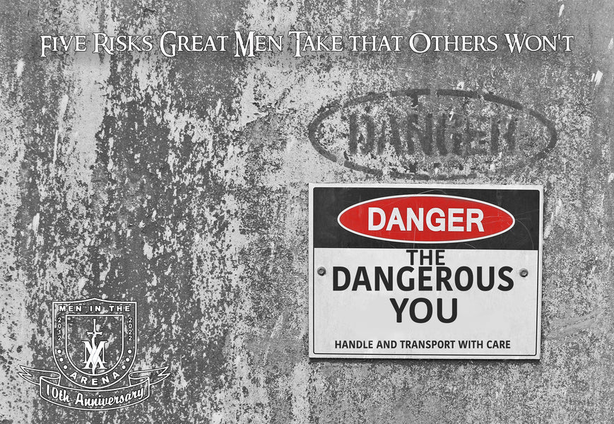 The Dangerous You: 5 Risks Great Men Take That Others Won't