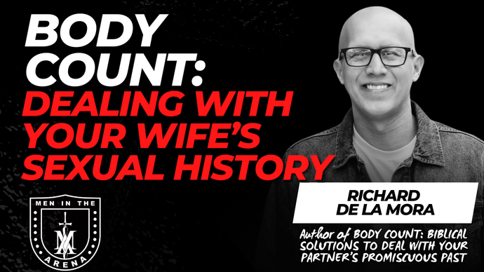 BODY COUNT: Dealing with Your Wife’s Sexual History w/ Richard De La Mora