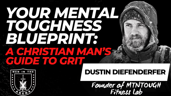 Your Mental Toughness Blueprint: A Christian Man’s Guide to Grit w/ Dustin Diefenderfer