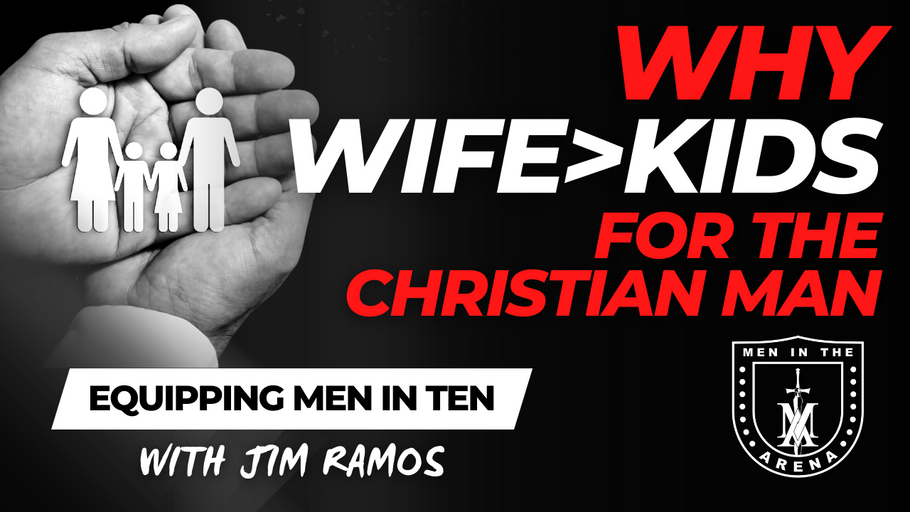 Why Wife is Greater Than Kids for the Christian Man