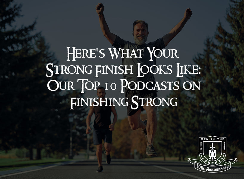 Here's What Your Strong Finish Looks Like: Our Top 10 Podcasts on Finishing Strong