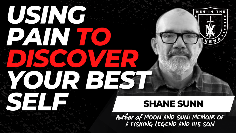 Using Pain To Discover Your Best Self w/ Shane Sunn