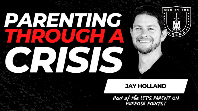 Parenting Through a Crisis w/ Jay Holland