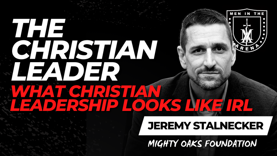 The Christian Leader: What Christian Leadership Looks Like IRL w/ Jeremy Stalnecker