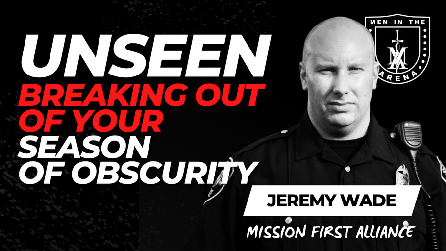 Unseen and Unappreciated: Breaking Out of Your Season of Obscurity w/ Jeremy Wade