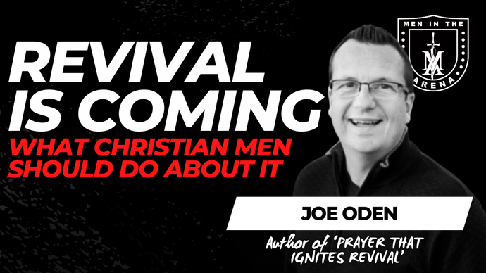 Revival is Coming: What Christian Men Should Do About It w/ Joe Oden