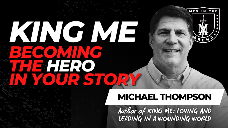 King Me: Becoming the Hero in Your Story w/ Michael Thompson