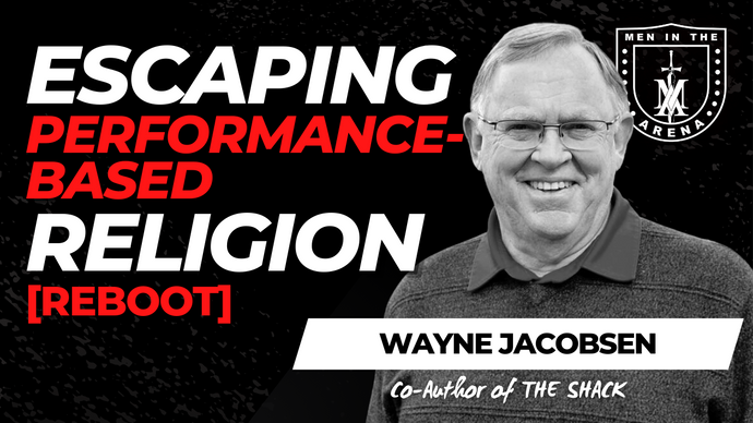 Reboot: Escaping Performance-Based Religion w/ Wayne Jacobsen
