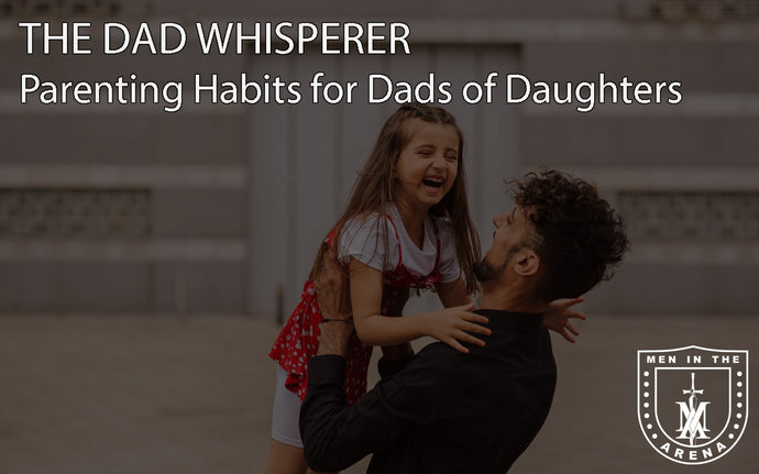 THE DAD WHISPERER- Parenting Habits for Dads of Daughters