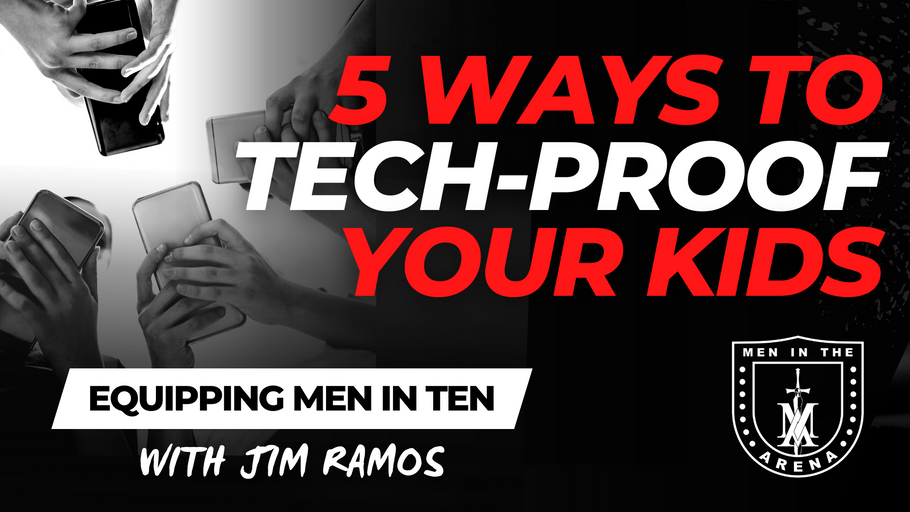 5 Ways to Tech-Proof Your Kids - Equipping Men in Ten