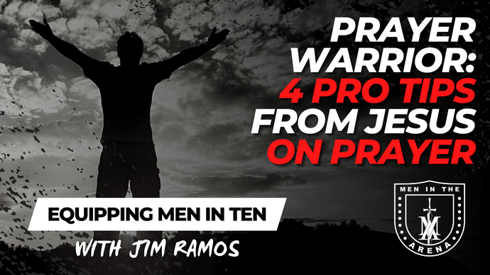 Prayer Warrior: 4 Pro Tips from Jesus on Prayer