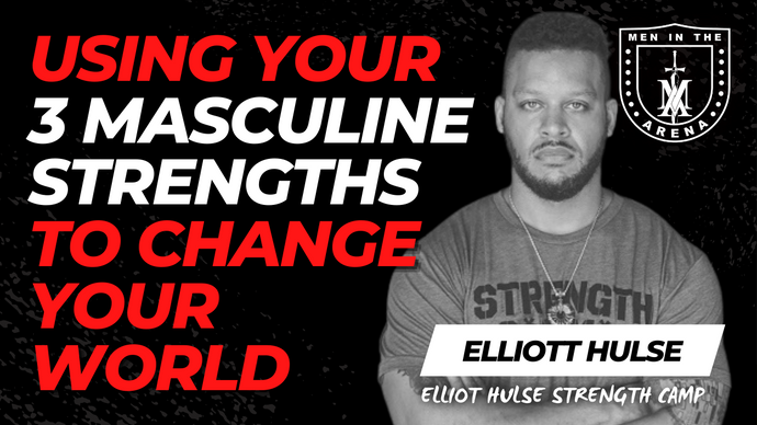 Using Your 3 Masculine Strengths to Change Your World