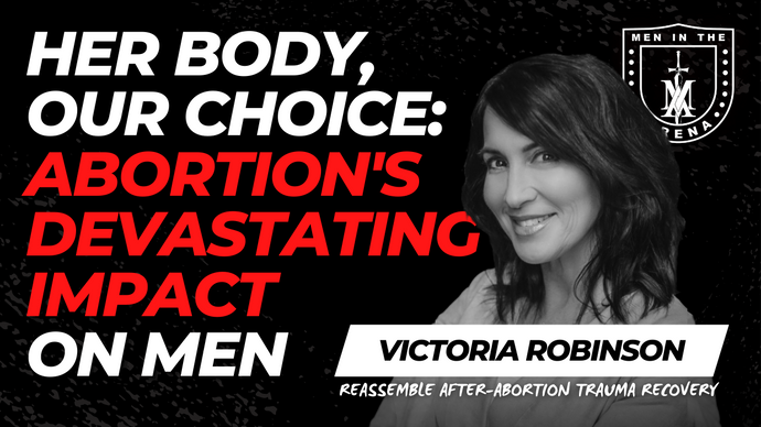 Her Body, Our Choice: Abortion's Devastating Impact on Men, and What YOU Can Do About It