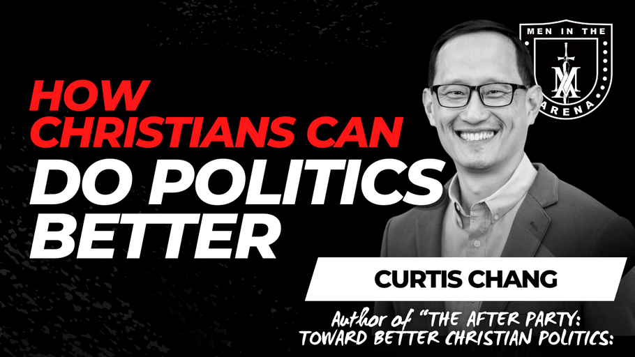 How Christians Can Do Politics BETTER w/ Curtis Chang