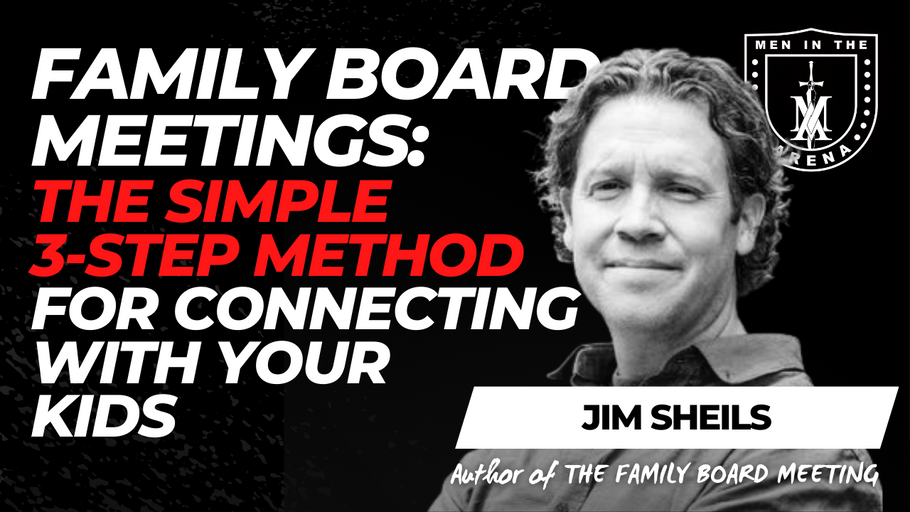 Family Board Meetings: The Simple 3-Step Method for Connecting With Your Kids w/ Jim Sheils EP 618