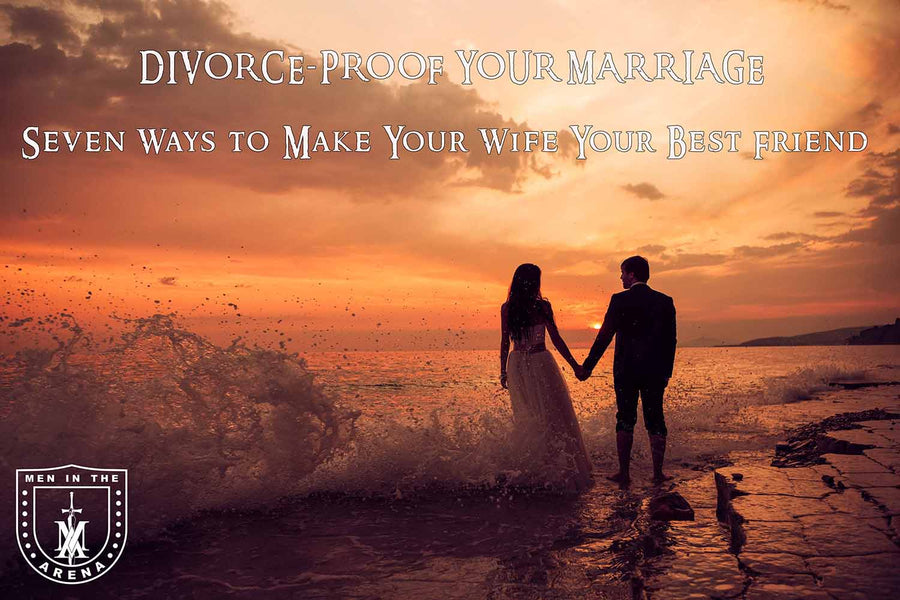 DIVORCE- PROOF YOUR MARRIAGE Seven Ways to Make Your Wife Your Best Friend