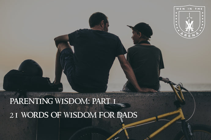 PARENTING WISDOM: PART 1-  21 Words of Wisdom for Dads
