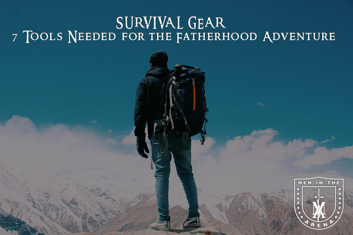 SURVIVAL GEAR - 7 Tools Needed for the Fatherhood Adventure